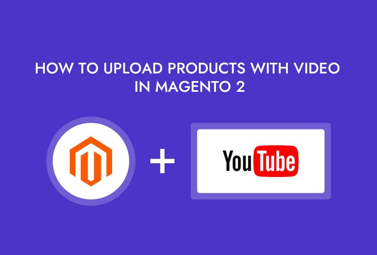how-to-upload-products-with-video-in-magento-2
